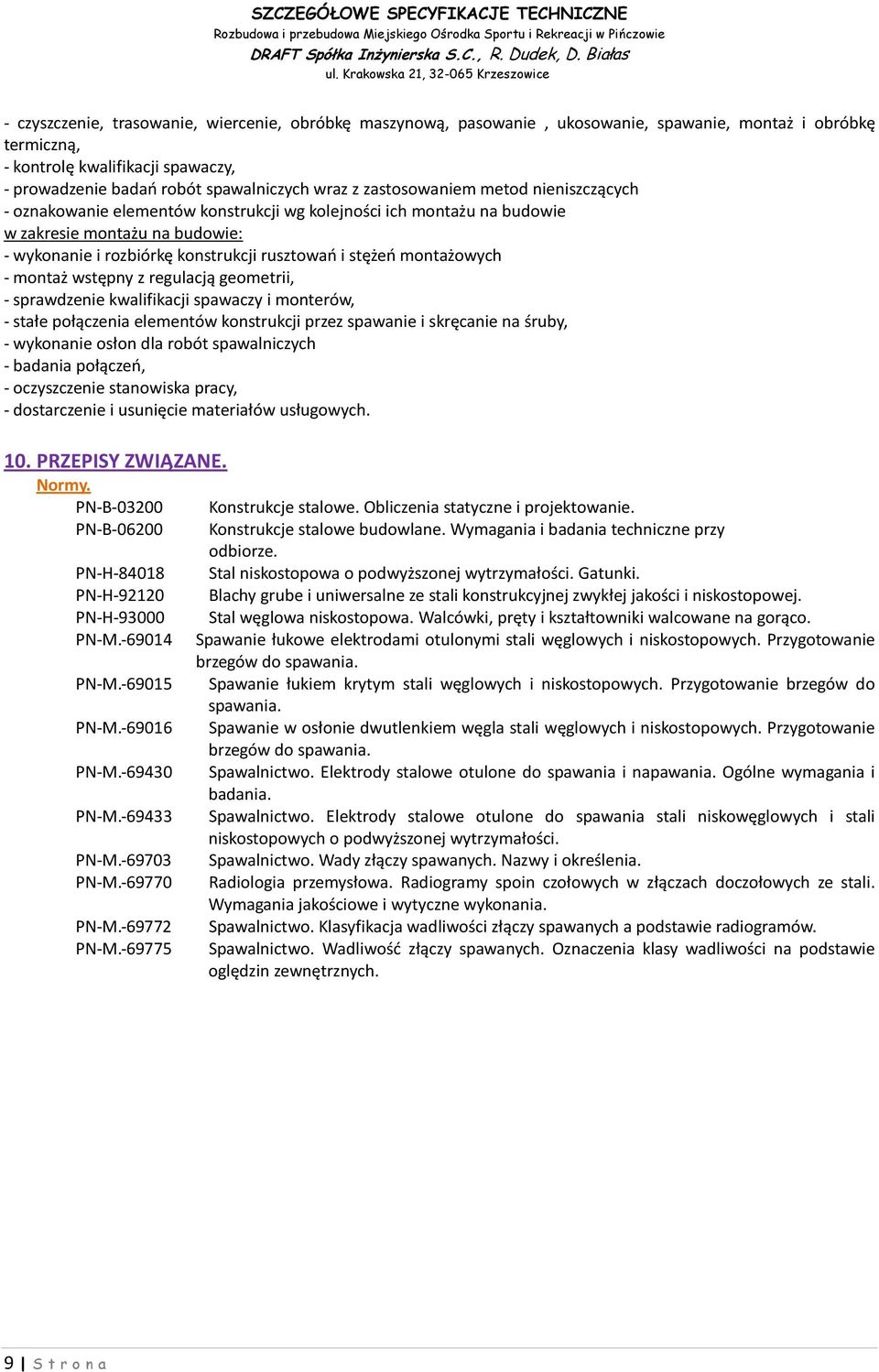 montażowych - montaż wstępny z regulacją geometrii, - sprawdzenie kwalifikacji spawaczy i monterów, - stałe połączenia elementów konstrukcji przez spawanie i skręcanie na śruby, - wykonanie osłon dla