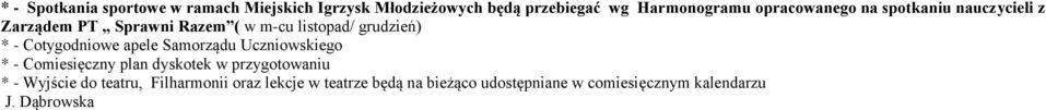 apele Samorządu Uczniowskiego * - Comiesięczny plan dyskotek w przygotowaniu * - Wyjście do