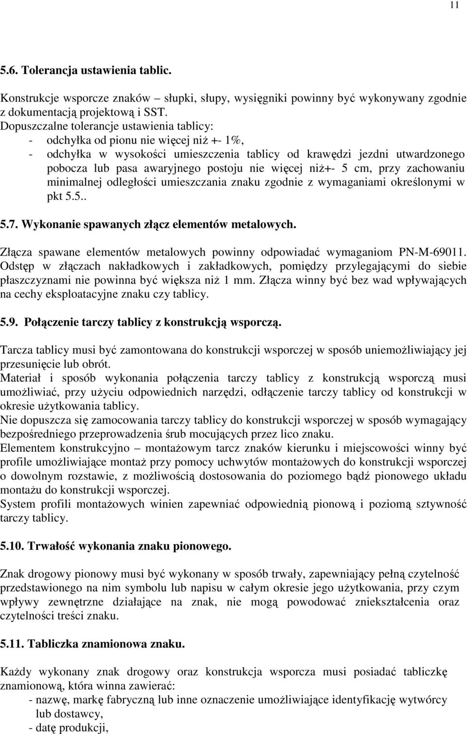 nie więcej niŝ+- 5 cm, przy zachowaniu minimalnej odległości umieszczania znaku zgodnie z wymaganiami określonymi w pkt 5.5.. 5.7. Wykonanie spawanych złącz elementów metalowych.