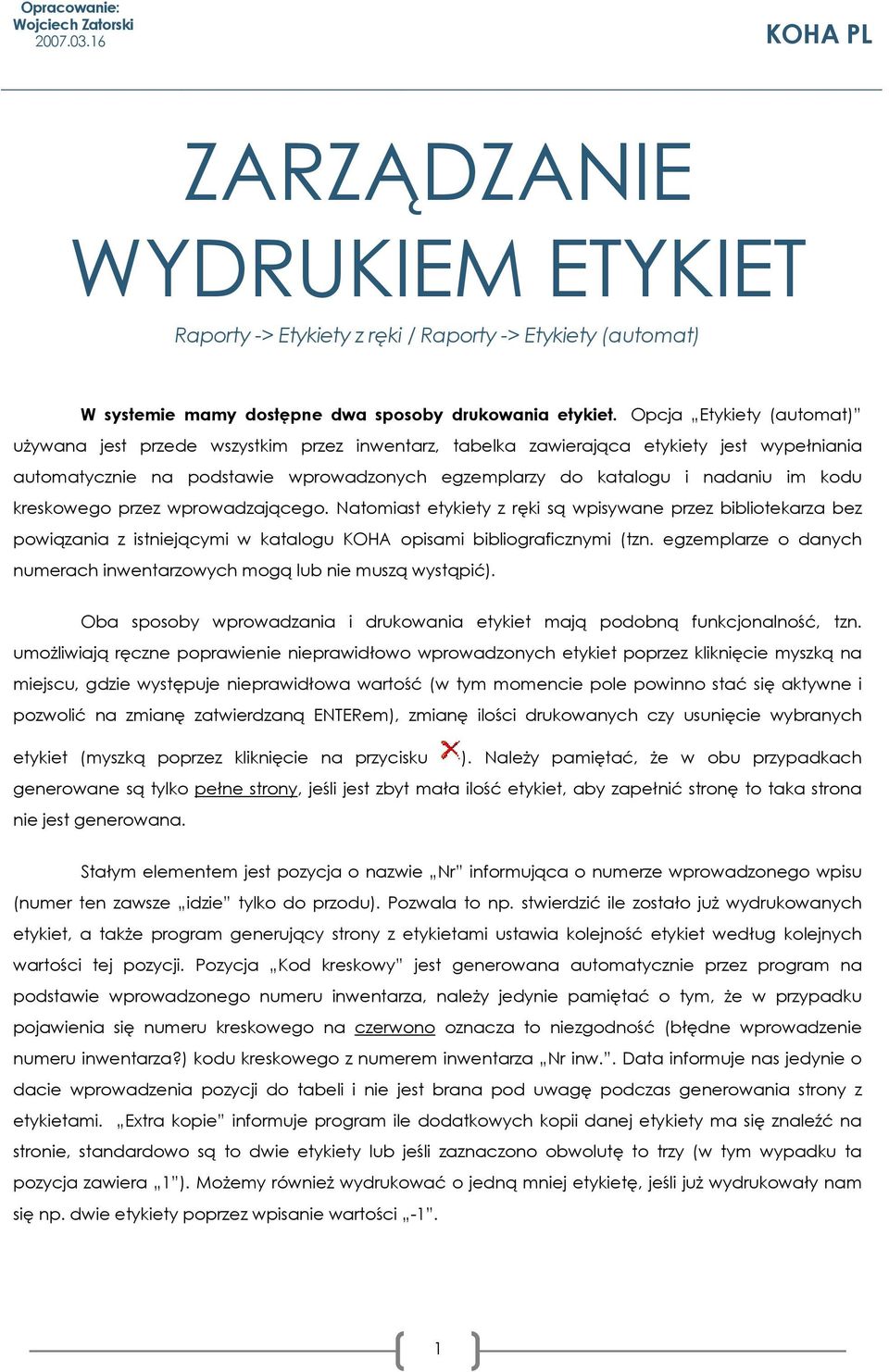 kodu kreskowego przez wprowadzającego. Natomiast etykiety z ręki są wpisywane przez bibliotekarza bez powiązania z istniejącymi w katalogu KOHA opisami bibliograficznymi (tzn.