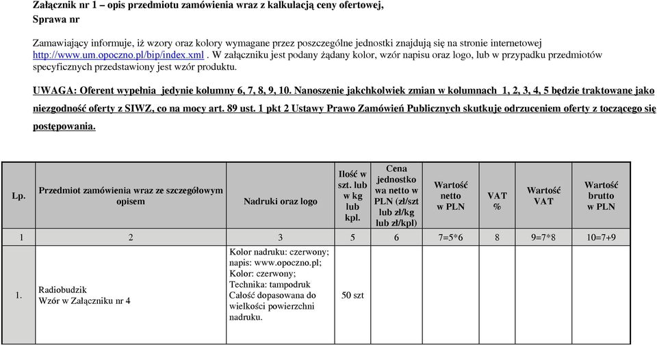 UWAGA: Oferent wypełnia jedynie kolumny 6, 7, 8, 9, 10. Nanoszenie jakchkolwiek zmian w kolumnach 1, 2, 3, 4, 5 będzie traktowane jako niezgodność oferty z SIWZ, co na mocy art. 89 ust.