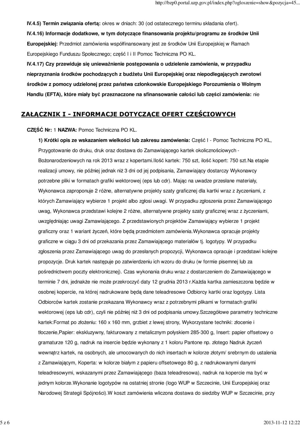 16) Informacje dodatkowe, w tym dotyczące finansowania projektu/programu ze środków Unii Europejskiej: Przedmiot zamówienia współfinansowany jest ze środków Unii Europejskiej w Ramach Europejskiego