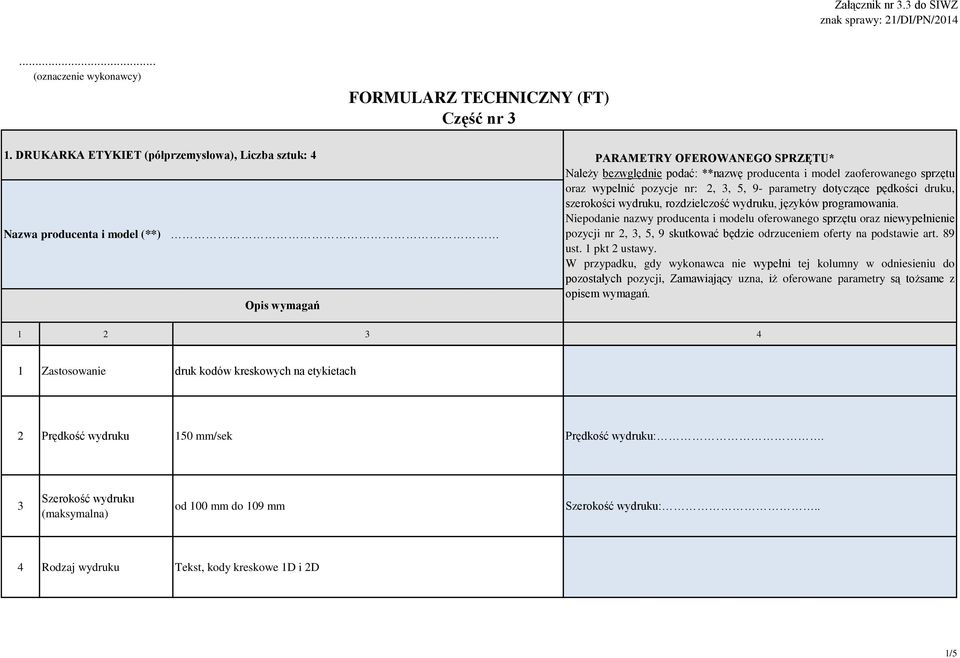 szerokości wydruku, rozdzielczość wydruku, języków programowania. pozycji nr 2,, 5, 9 skutkować będzie odrzuceniem oferty na podstawie art. 89 ust.