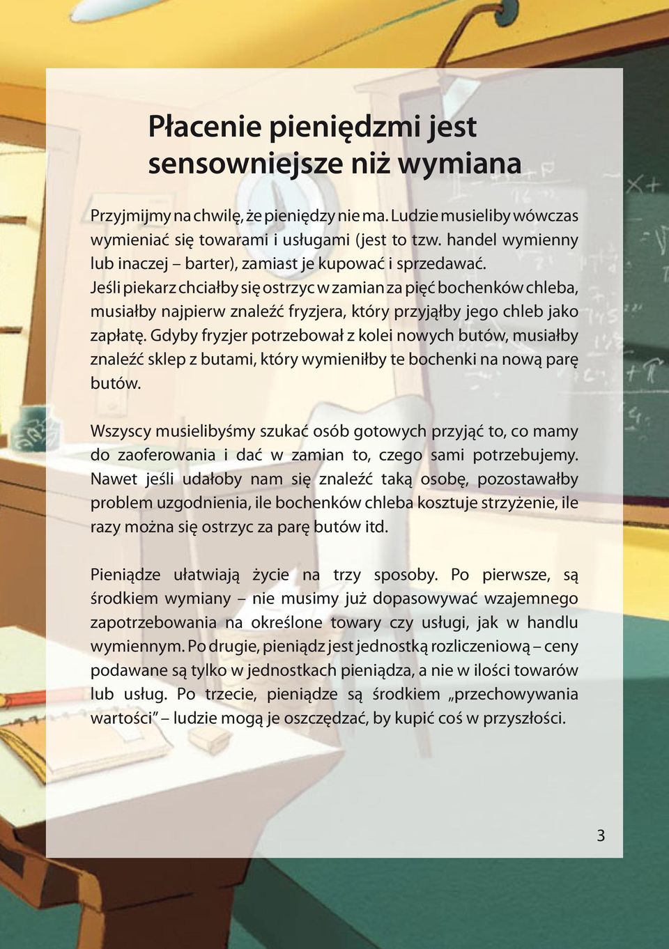 Jeśli piekarz chciałby się ostrzyc w zamian za pięć bochenków chleba, musiałby najpierw znaleźć fryzjera, który przyjąłby jego chleb jako zapłatę.