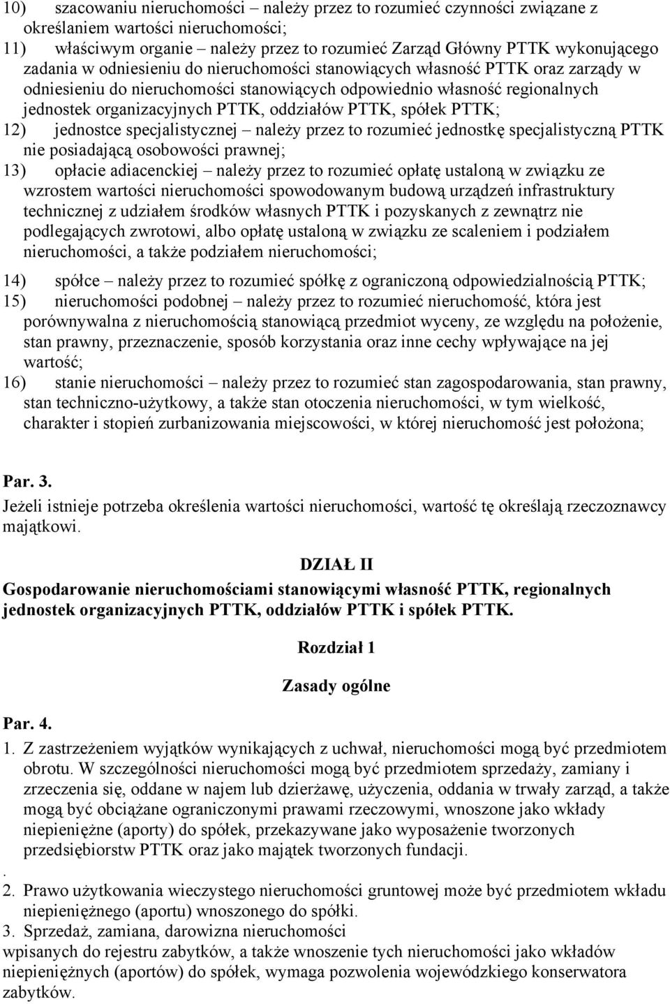 spółek PTTK; 12) jednostce specjalistycznej należy przez to rozumieć jednostkę specjalistyczną PTTK nie posiadającą osobowości prawnej; 13) opłacie adiacenckiej należy przez to rozumieć opłatę