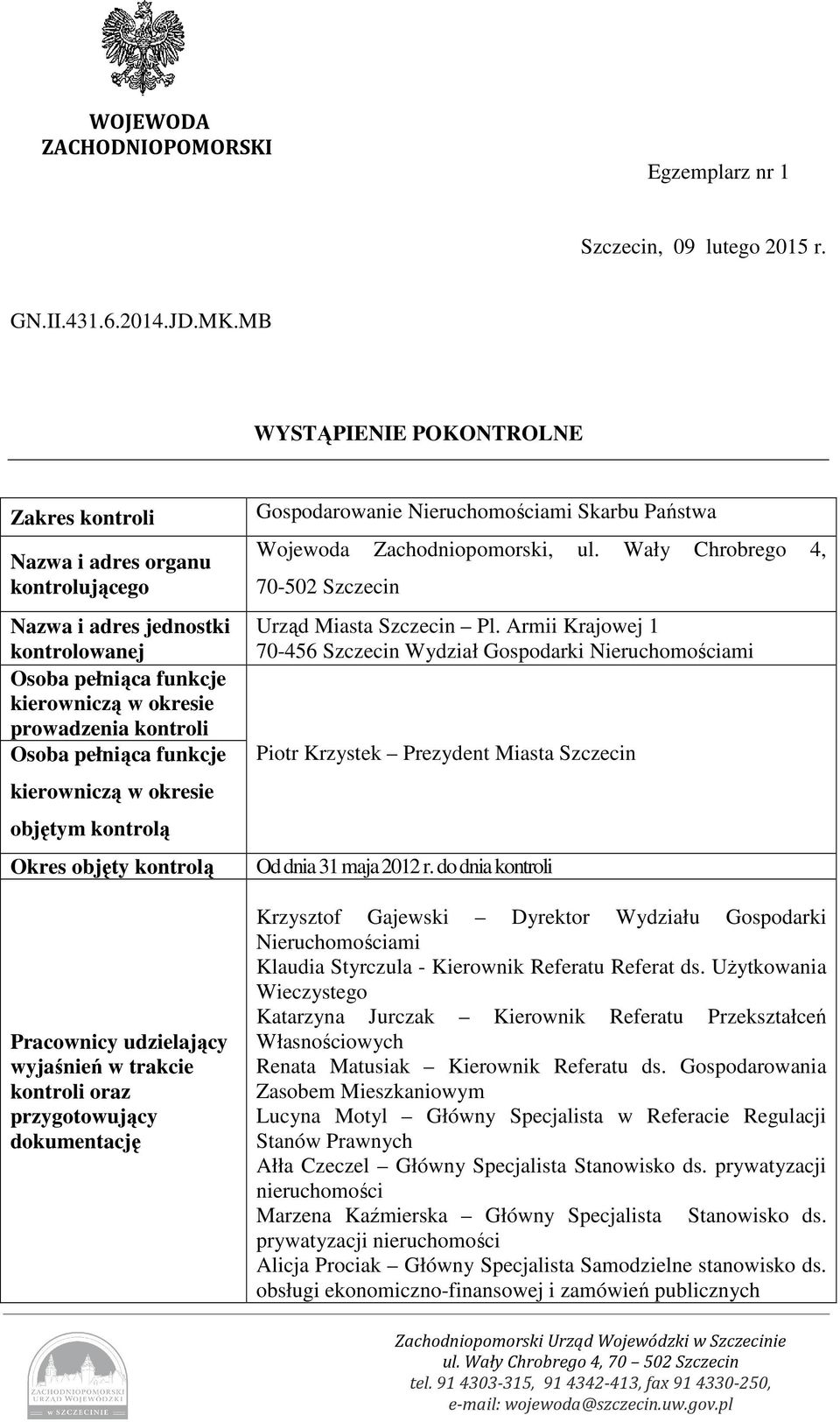 funkcje kierowniczą w okresie objętym kontrolą Okres objęty kontrolą Pracownicy udzielający wyjaśnień w trakcie kontroli oraz przygotowujący dokumentację Gospodarowanie Nieruchomościami Skarbu
