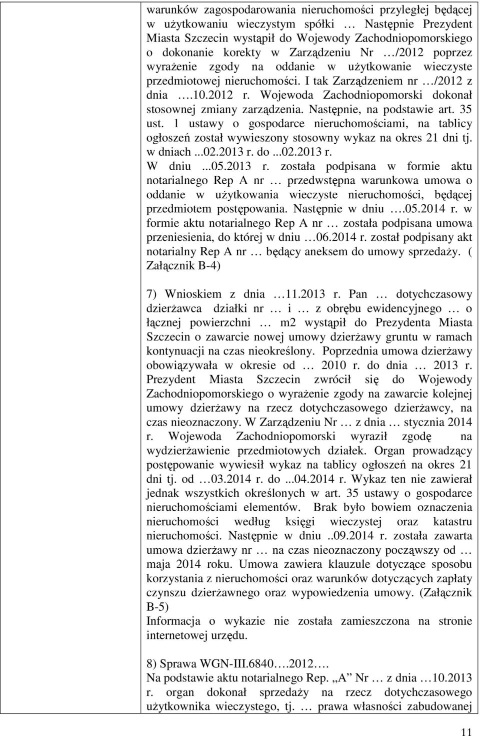Wojewoda Zachodniopomorski dokonał stosownej zmiany zarządzenia. Następnie, na podstawie art. 35 ust.