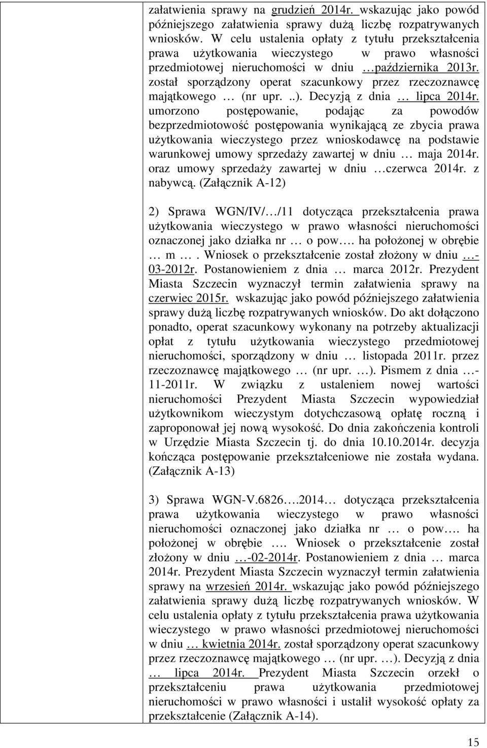 został sporządzony operat szacunkowy przez rzeczoznawcę majątkowego (nr upr...). Decyzją z dnia lipca 2014r.