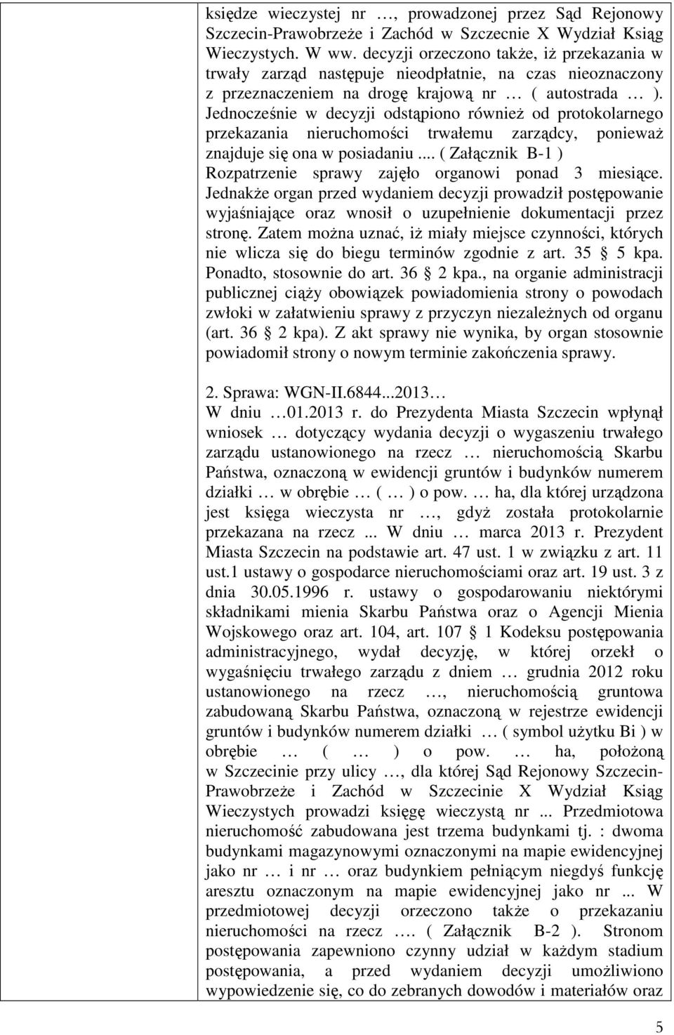 Jednocześnie w decyzji odstąpiono również od protokolarnego przekazania nieruchomości trwałemu zarządcy, ponieważ znajduje się ona w posiadaniu.