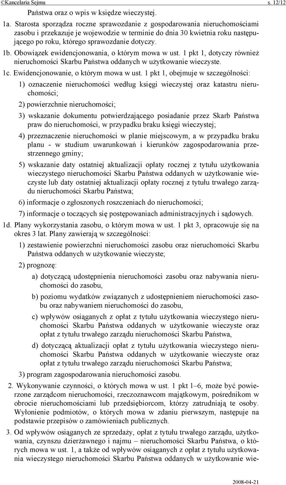 Obowiązek ewidencjonowania, o którym mowa w ust. 1 pkt 1, dotyczy również nieruchomości Skarbu Państwa oddanych w użytkowanie wieczyste. 1c. Ewidencjonowanie, o którym mowa w ust.