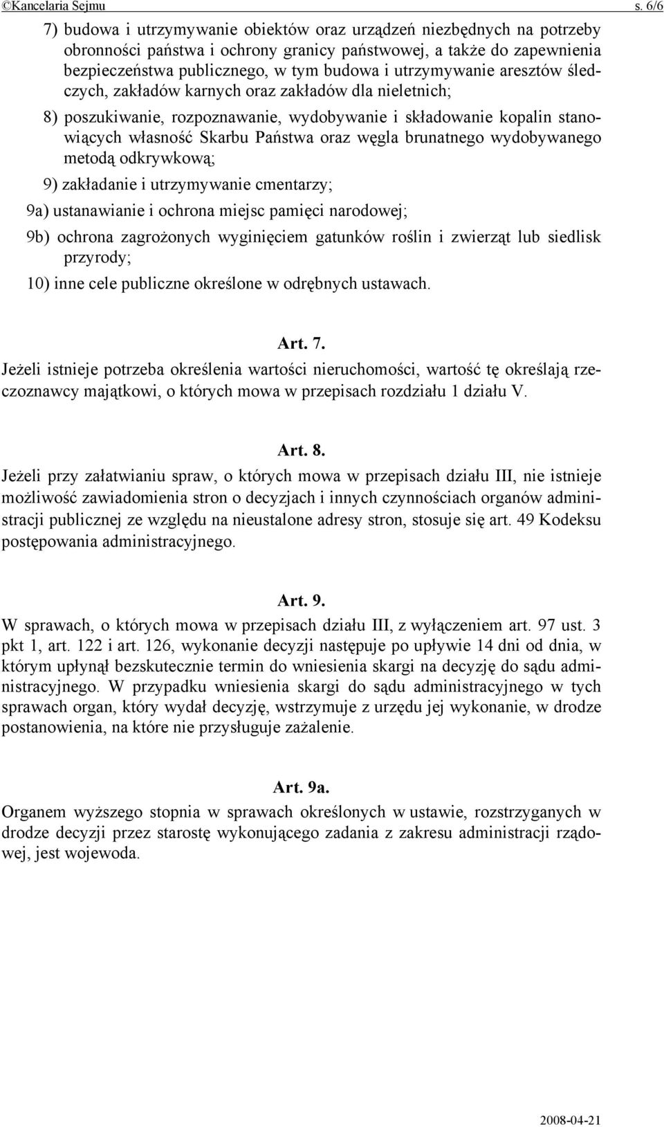 utrzymywanie aresztów śledczych, zakładów karnych oraz zakładów dla nieletnich; 8) poszukiwanie, rozpoznawanie, wydobywanie i składowanie kopalin stanowiących własność Skarbu Państwa oraz węgla