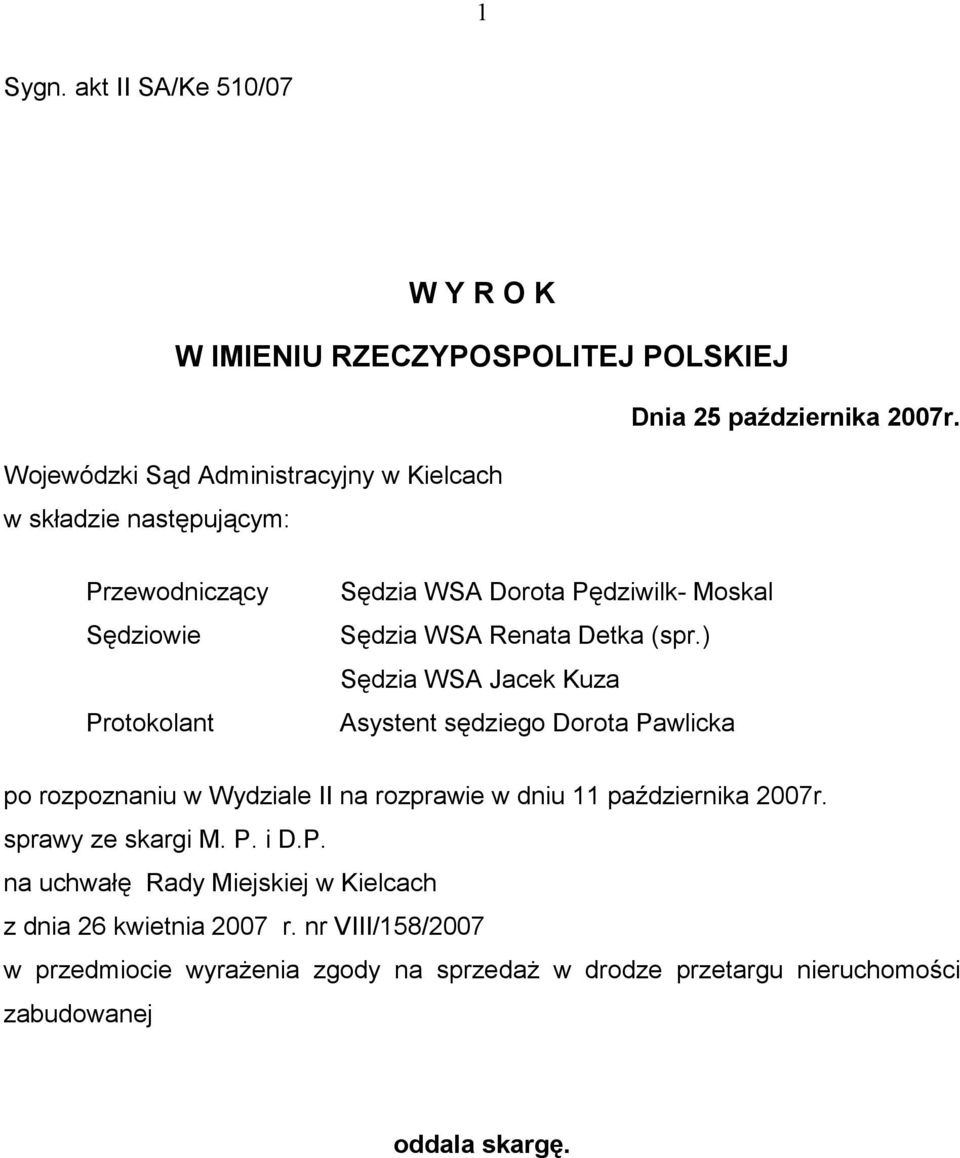 Renata Detka (spr.) Sędzia WSA Jacek Kuza Asystent sędziego Dorota Pawlicka po rozpoznaniu w Wydziale II na rozprawie w dniu 11 października 2007r.