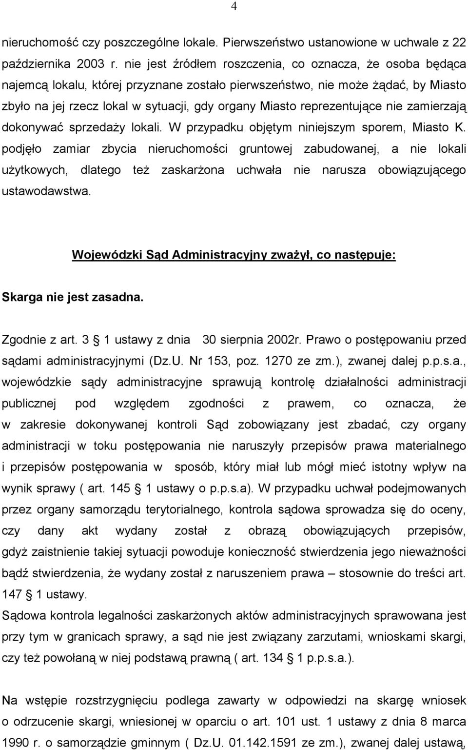 reprezentujące nie zamierzają dokonywać sprzedaŝy lokali. W przypadku objętym niniejszym sporem, Miasto K.