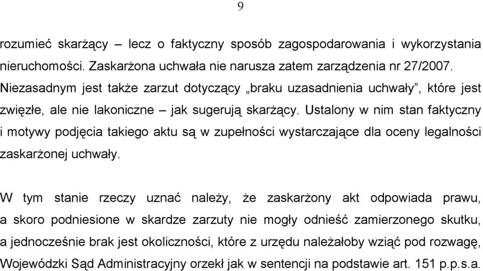 Ustalony w nim stan faktyczny i motywy podjęcia takiego aktu są w zupełności wystarczające dla oceny legalności zaskarŝonej uchwały.