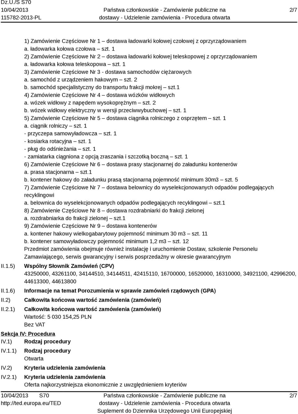 samochód z urządzeniem hakowym szt. 2 b. samochód specjalistyczny do transportu frakcji mokrej szt.1 4) Zamówienie Częściowe Nr 4 dostawa wózków widłowych a. wózek widłowy z napędem wysokoprężnym szt.