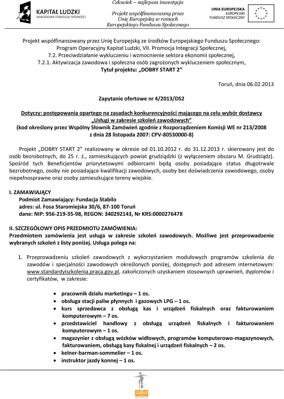 2013 Dotyczy: postępowania opartego na zasadach konkurencyjności mającego na celu wybór dostawcy Usługi w zakresie szkoleń zawodowych (kod określony przez Wspólny Słownik Zamówień zgodnie z
