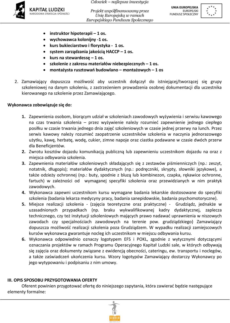 Zamawiający dopuszcza możliwość aby uczestnik dołączył do istniejącej/tworzącej się grupy szkoleniowej na danym szkoleniu, z zastrzeżeniem prowadzenia osobnej dokumentacji dla uczestnika kierowanego