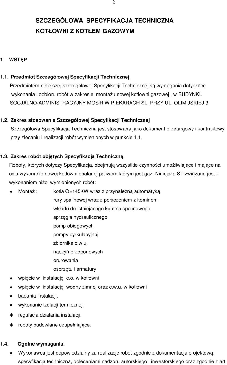 1. Przedmiot Szczegółowej Specyfikacji Technicznej Przedmiotem niniejszej szczegółowej Specyfikacji Technicznej s wymagania dotyczce wykonania i odbioru robót w zakresie montau nowej kotłowni