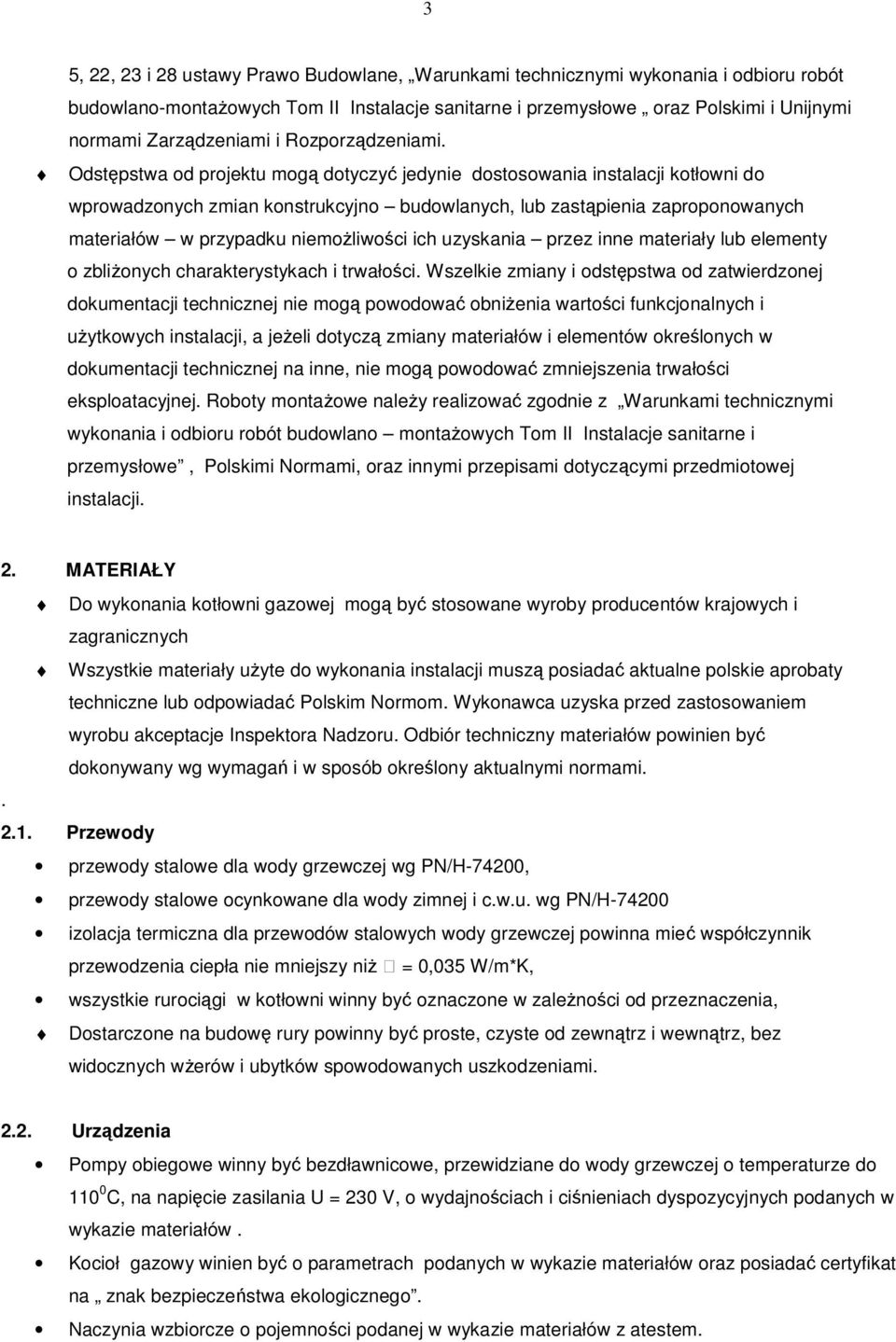 Odstpstwa od projektu mog dotyczy jedynie dostosowania instalacji kotłowni do wprowadzonych zmian konstrukcyjno budowlanych, lub zastpienia zaproponowanych materiałów w przypadku niemoliwoci ich