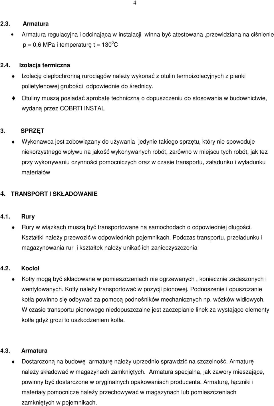 SPRZT Wykonawca jest zobowizany do uywania jedynie takiego sprztu, który nie spowoduje niekorzystnego wpływu na jako wykonywanych robót, zarówno w miejscu tych robót, jak te przy wykonywaniu czynnoci