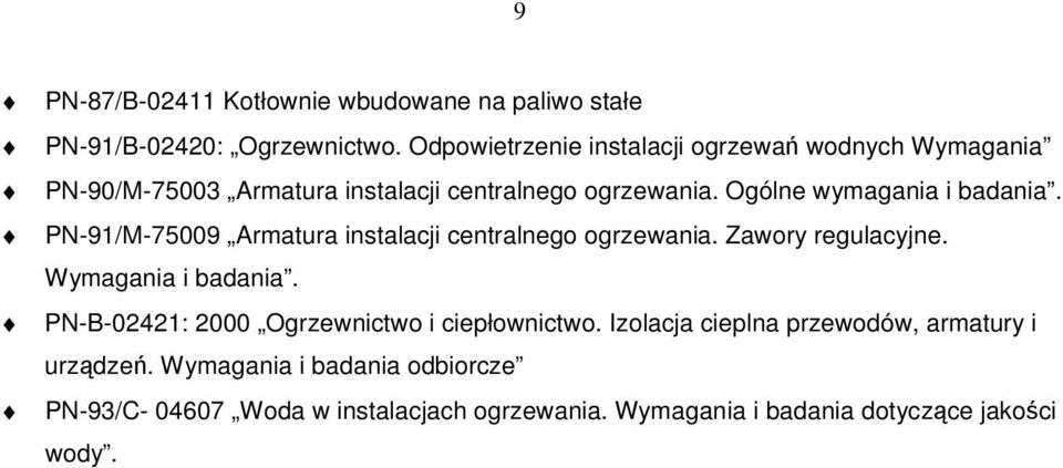 Ogólne wymagania i badania. PN-91/M-75009 Armatura instalacji centralnego ogrzewania. Zawory regulacyjne. Wymagania i badania.