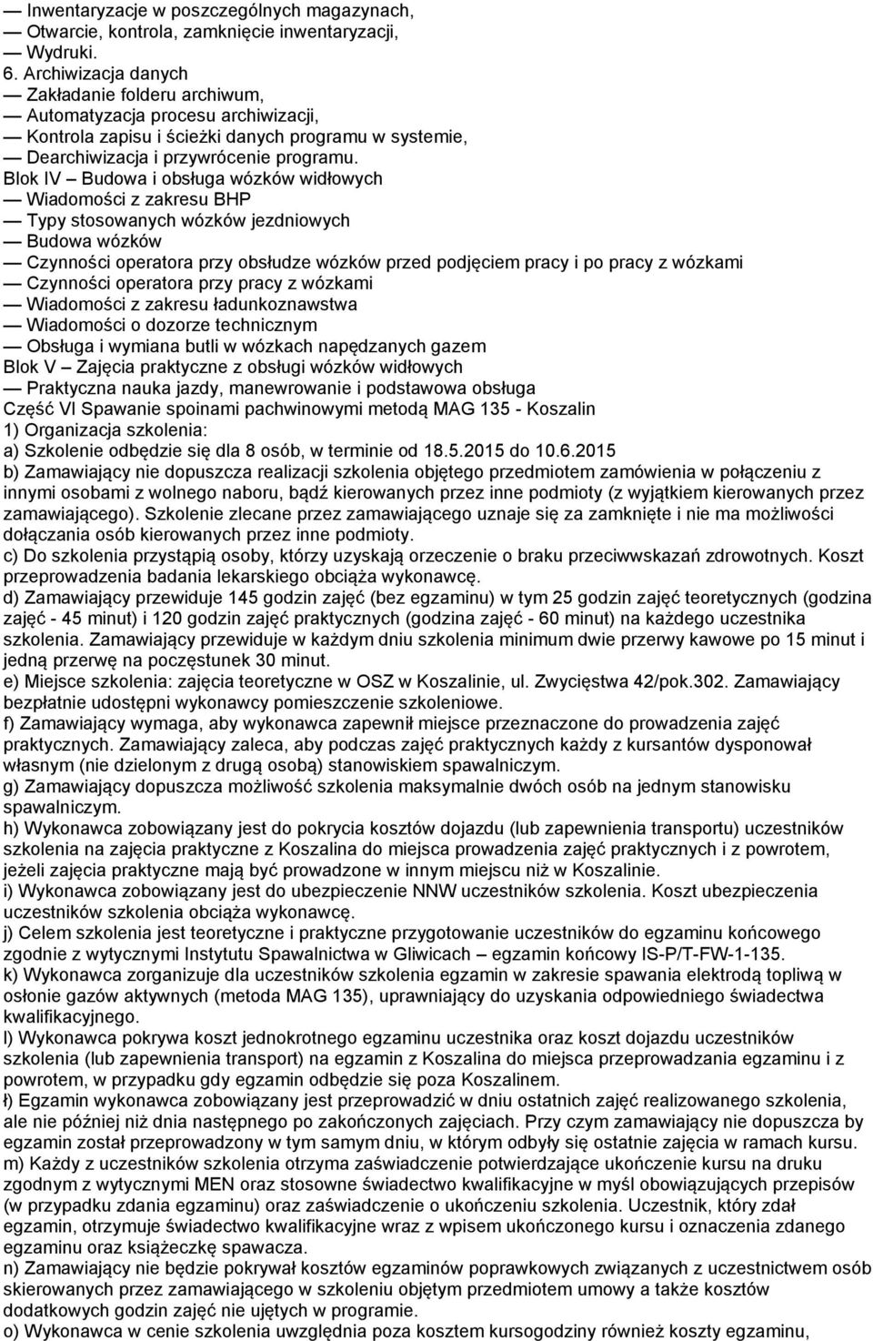 Blok IV Budowa i obsługa wózków widłowych Wiadomości z zakresu BHP Typy stosowanych wózków jezdniowych Budowa wózków Czynności operatora przy obsłudze wózków przed podjęciem pracy i po pracy z