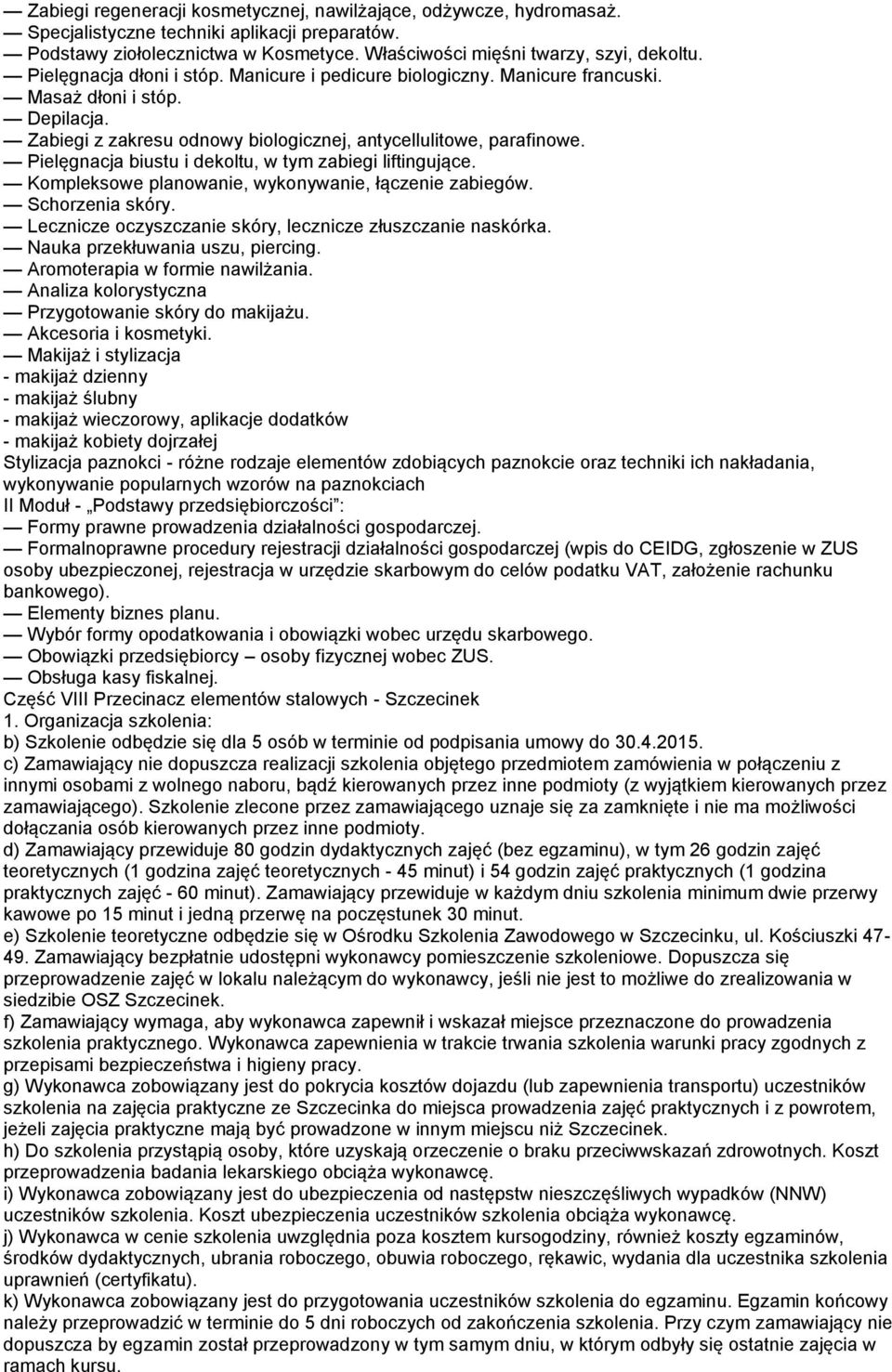 Pielęgnacja biustu i dekoltu, w tym zabiegi liftingujące. Kompleksowe planowanie, wykonywanie, łączenie zabiegów. Schorzenia skóry. Lecznicze oczyszczanie skóry, lecznicze złuszczanie naskórka.