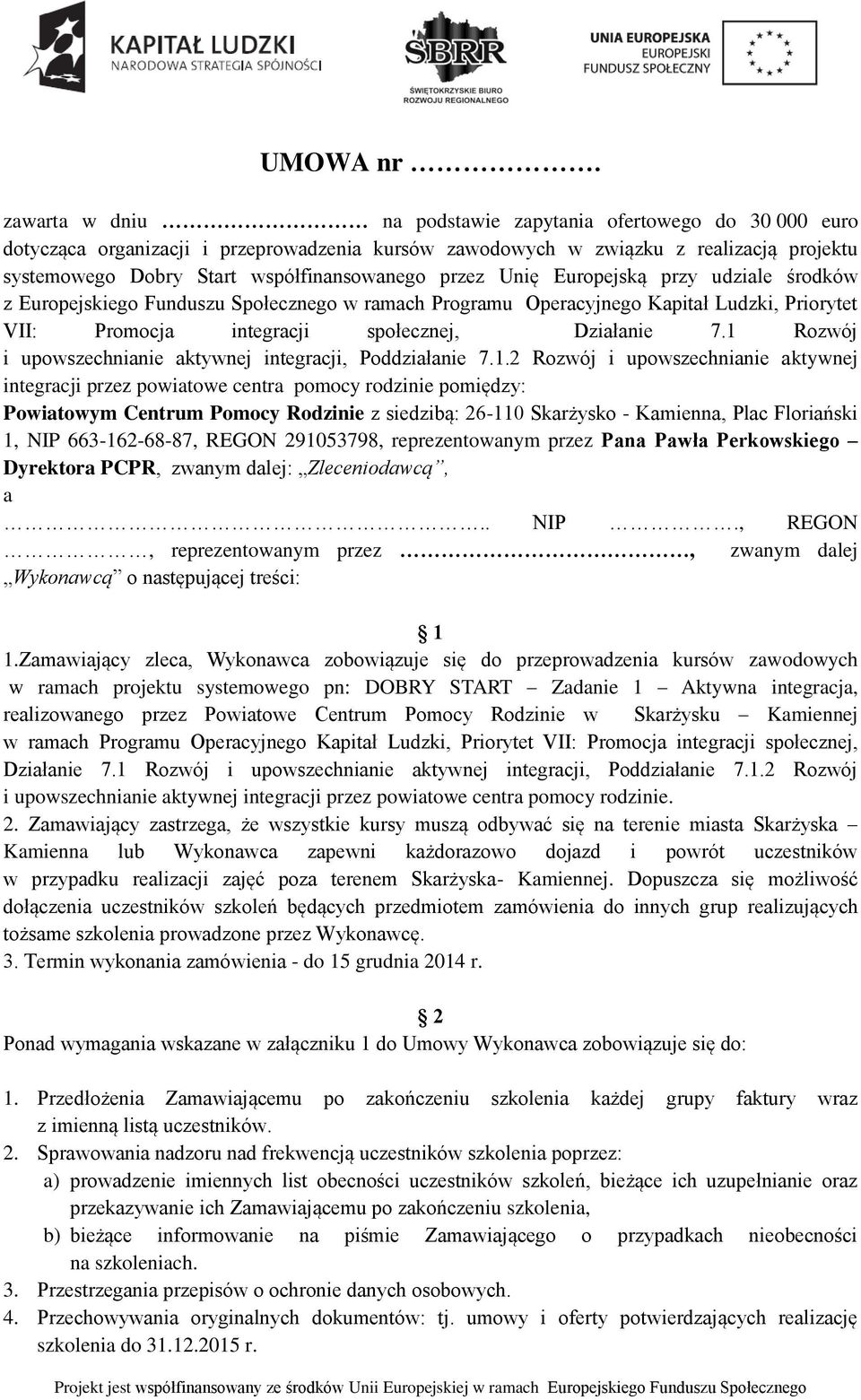 przez Unię Europejską przy udziale środków z Europejskiego Funduszu Społecznego w ramach Programu Operacyjnego Kapitał Ludzki, Priorytet VII: Promocja integracji społecznej, Działanie 7.