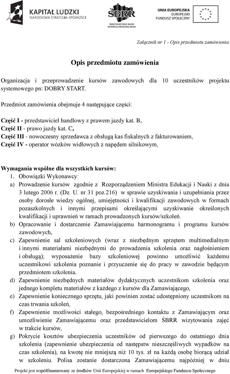 C, Część III - nowoczesny sprzedawca z obsługą kas fiskalnych z fakturowaniem, Część IV - operator wózków widłowych z napędem silnikowym, Wymagania wspólne dla wszystkich kursów: 1.
