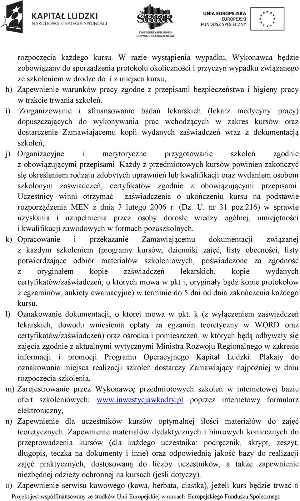 pracy zgodne z przepisami bezpieczeństwa i higieny pracy w trakcie trwania szkoleń.