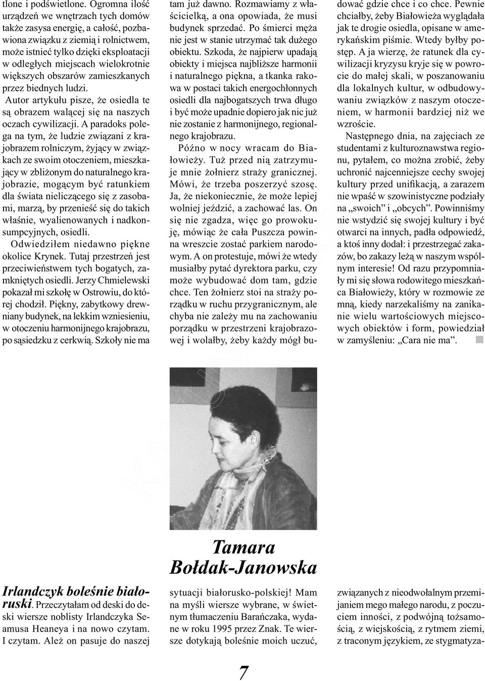 większych obszarów zamieszkanych przez biednych ludzi. Autor artykułu pisze, że osiedla te są obrazem walącej się na naszych oczach cywilizacji.