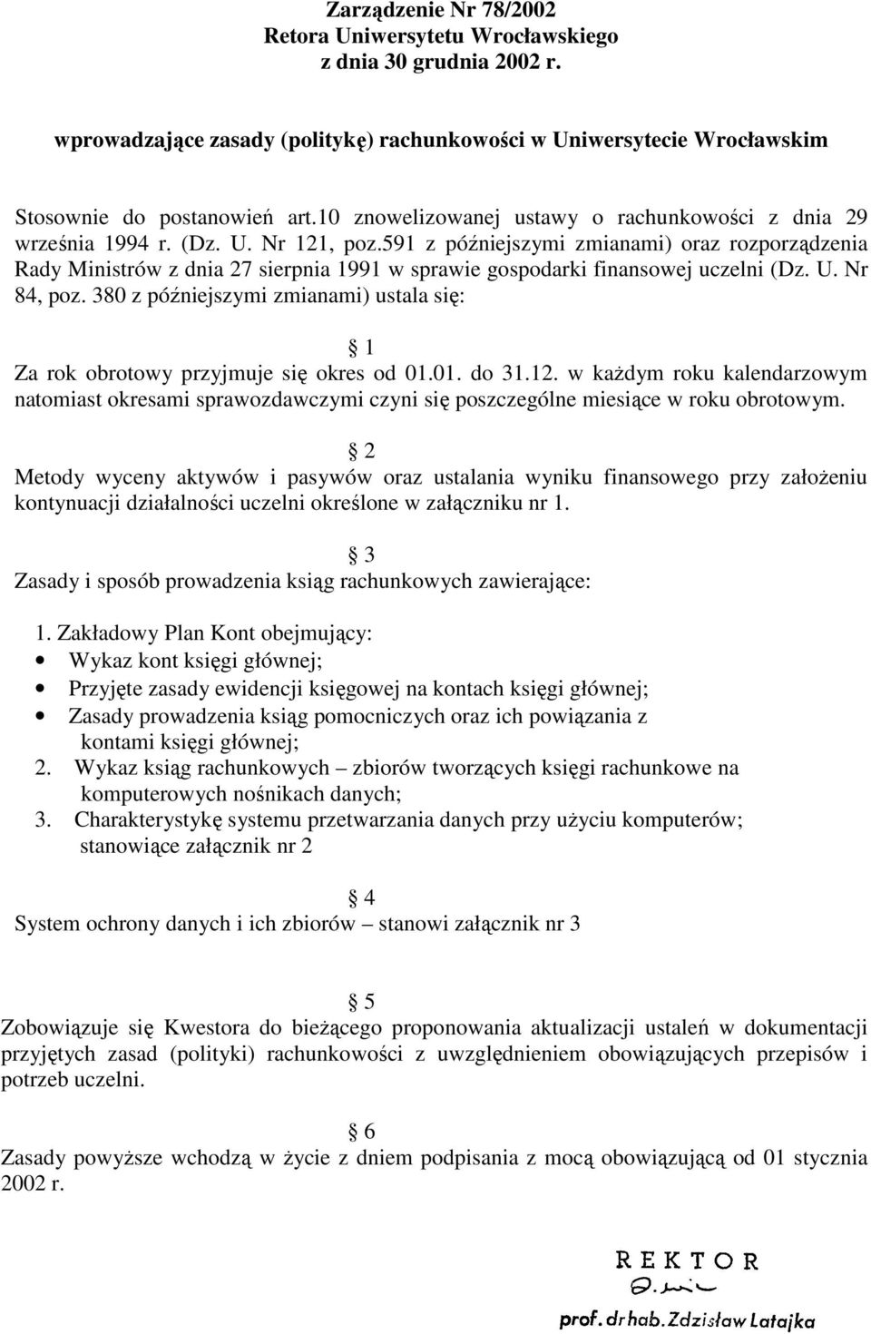 591 z późniejszymi zmianami) oraz rozporządzenia Rady Ministrów z dnia 27 sierpnia 1991 w sprawie gospodarki finansowej uczelni (Dz. U. Nr 84, poz.