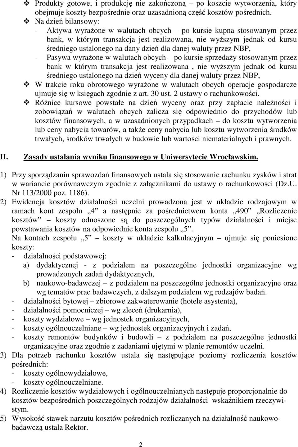 danej waluty przez NBP, - Pasywa wyraŝone w walutach obcych po kursie sprzedaŝy stosowanym przez bank w którym transakcja jest realizowana, nie wyŝszym jednak od kursu średniego ustalonego na dzień