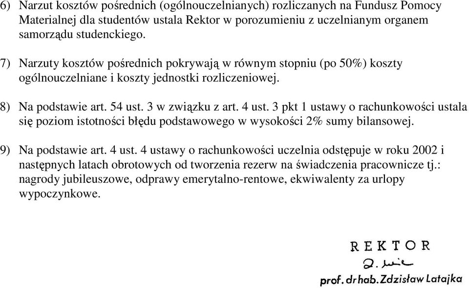 3 pkt 1 ustawy o rachunkowości ustala się poziom istotności błędu podstawowego w wysokości 2% sumy bilansowej. 9) Na podstawie art. 4 ust.