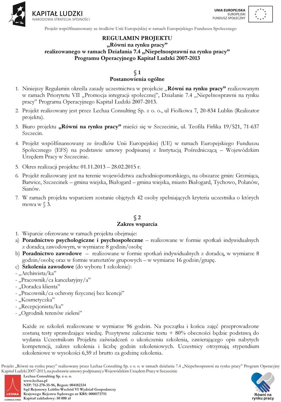 4 Niepełnosprawni na rynku pracy Programu Operacyjnego Kapitał Ludzki 2007-2013. 2. Projekt realizowany jest przez Lechaa Consulting Sp. z o. o., ul Fiołkowa 7, 20-834 Lublin (Realizator projektu). 3.