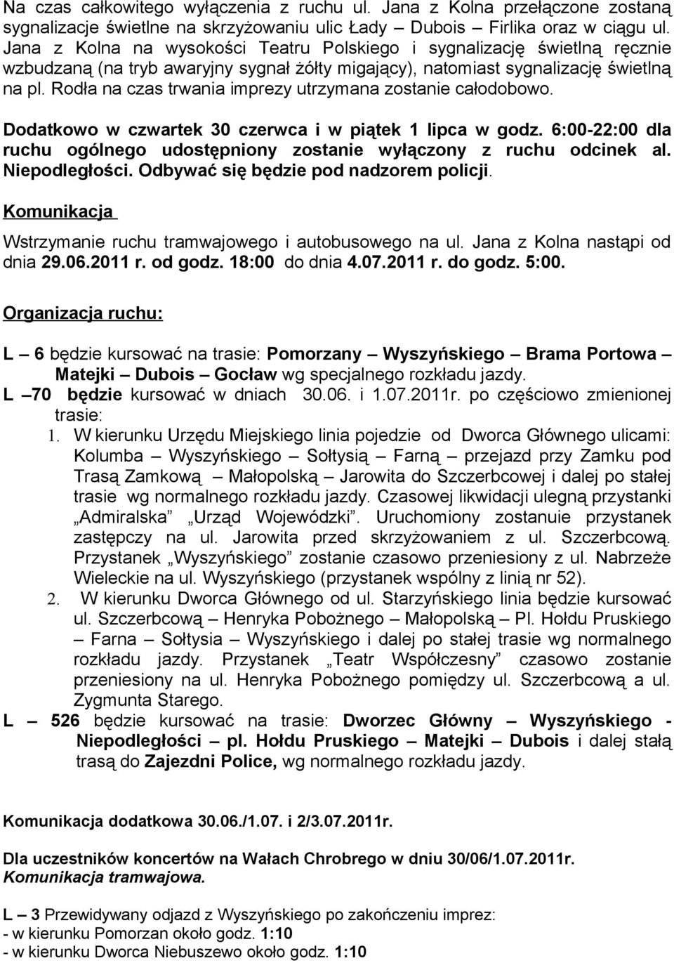 Rodła na czas trwania imprezy utrzymana zostanie całodobowo. Dodatkowo w czwartek 30 czerwca i w piątek 1 lipca w godz.