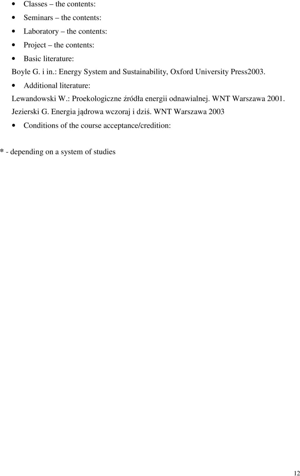 Additional literature: Lewandowski W.: Proekologiczne źródła energii odnawialnej. WNT Warszawa 00.