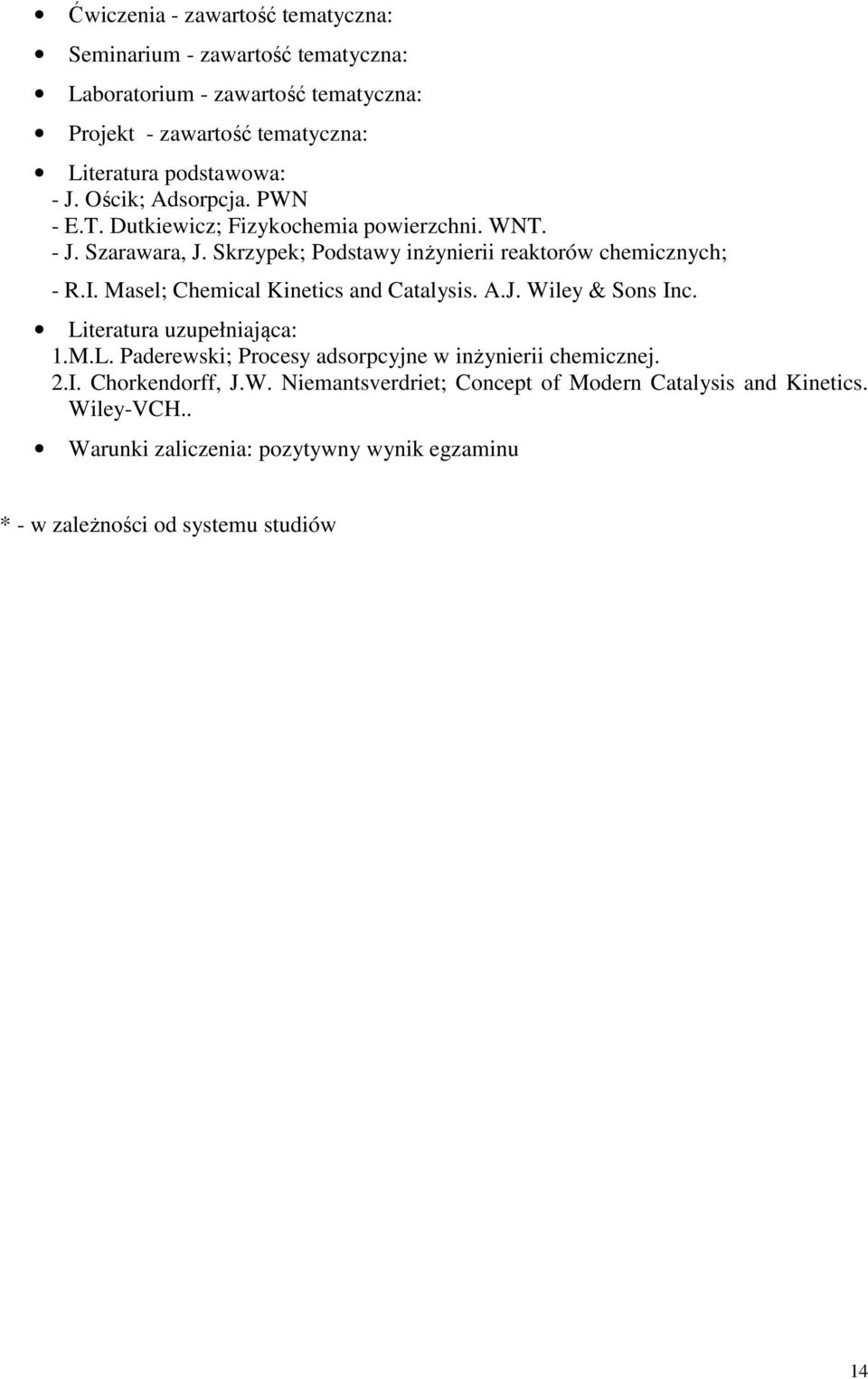 Masel; Chemical Kinetics and Catalysis. A.J. Wiley & Sons Inc. Literatura uzupełniająca:.m.l. Paderewski; Procesy adsorpcyjne w inżynierii chemicznej..i. Chorkendorff, J.