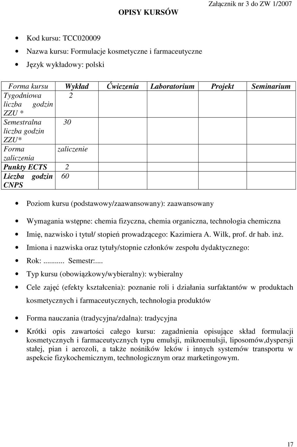 chemia fizyczna, chemia organiczna, technologia chemiczna Imię, nazwisko i tytuł/ stopień prowadzącego: Kazimiera A. Wilk, prof. dr hab. inż.