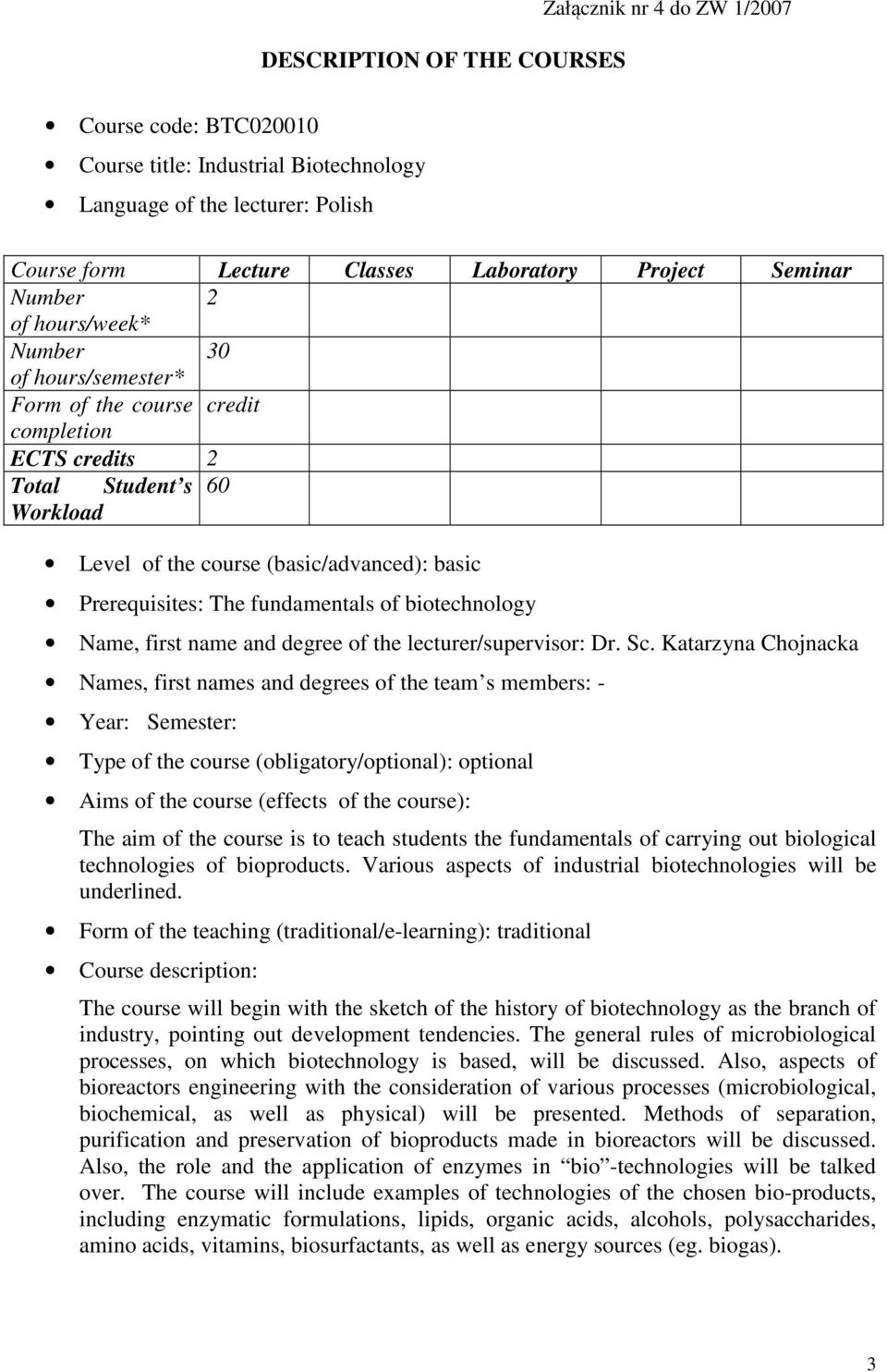 fundamentals of biotechnology Name, first name and degree of the lecturer/supervisor: Dr. Sc.