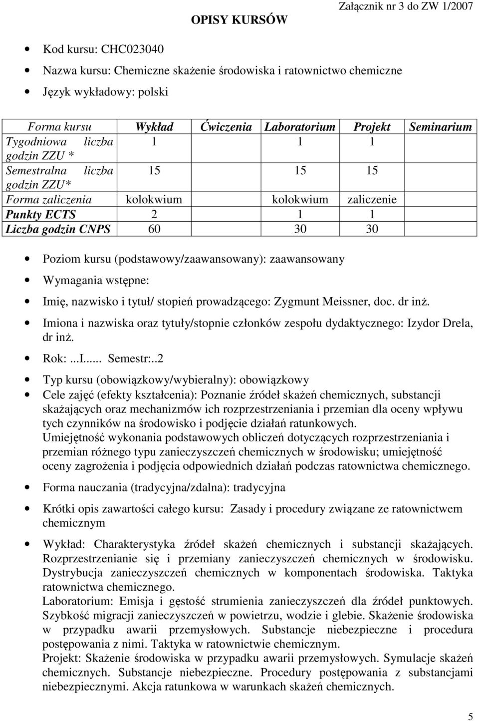 (podstawowy/zaawansowany): zaawansowany Wymagania wstępne: Imię, nazwisko i tytuł/ stopień prowadzącego: Zygmunt Meissner, doc. dr inż.