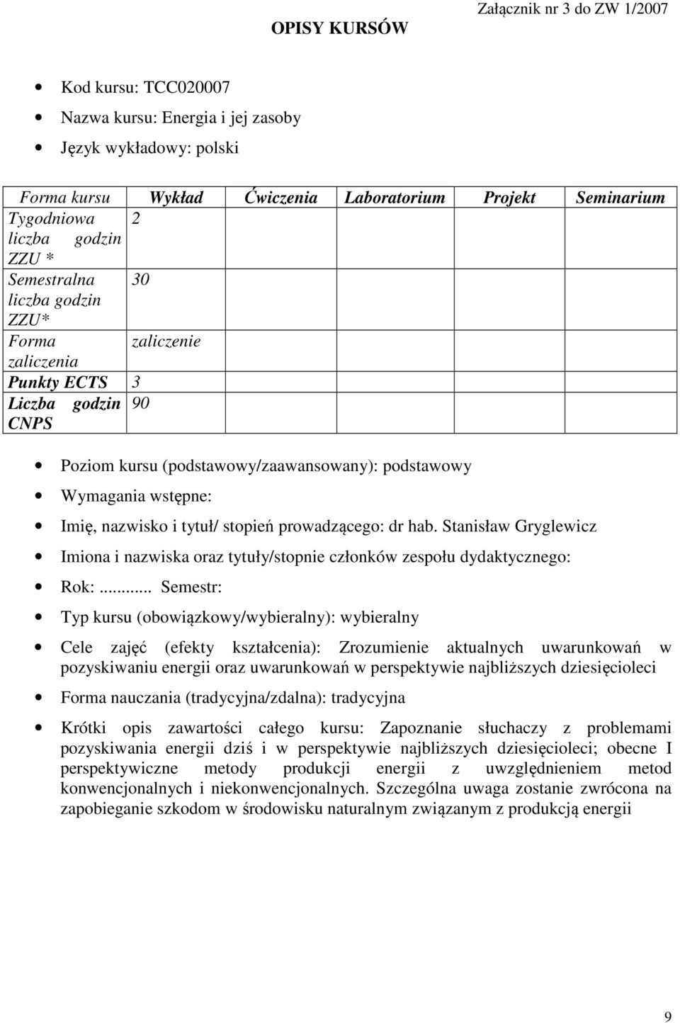 tytuł/ stopień prowadzącego: dr hab. Stanisław Gryglewicz Imiona i nazwiska oraz tytuły/stopnie członków zespołu dydaktycznego: Rok:.
