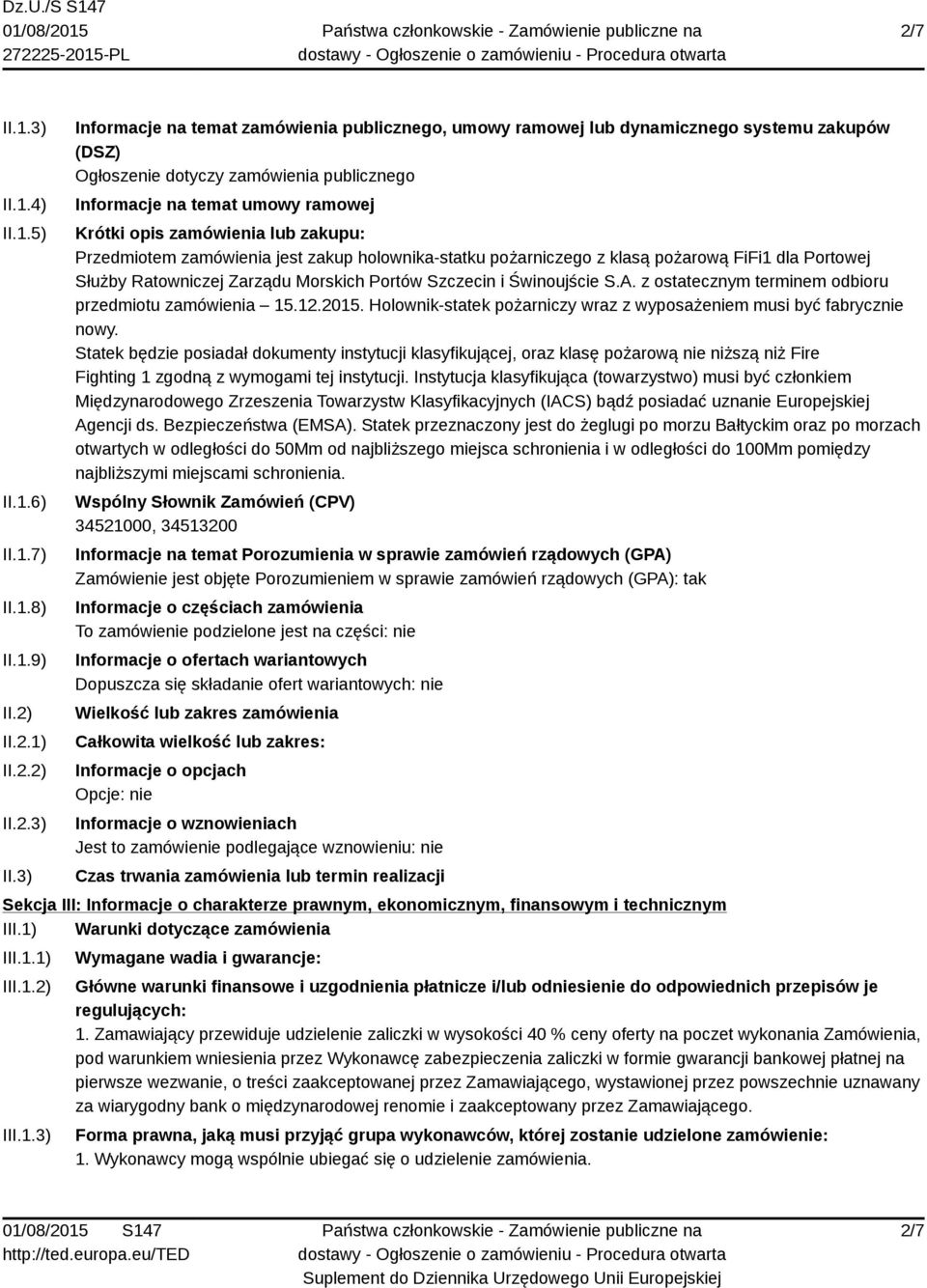 3) Informacje na temat zamówienia publicznego, umowy ramowej lub dynamicznego systemu zakupów (DSZ) Ogłoszenie dotyczy zamówienia publicznego Informacje na temat umowy ramowej Krótki opis zamówienia