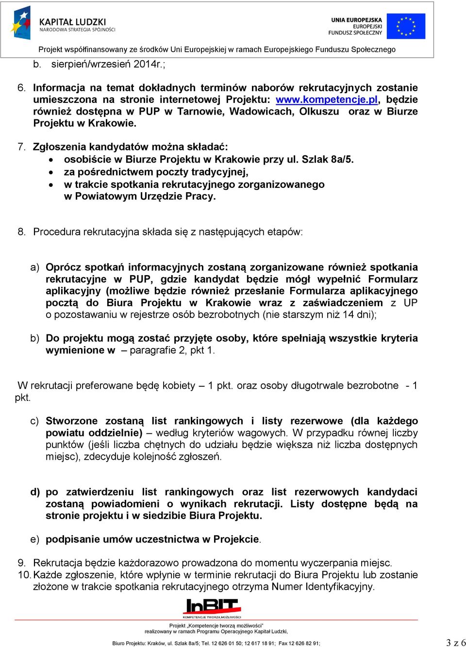 za pośrednictwem poczty tradycyjnej, w trakcie spotkania rekrutacyjnego zorganizowanego w Powiatowym Urzędzie Pracy. 8.