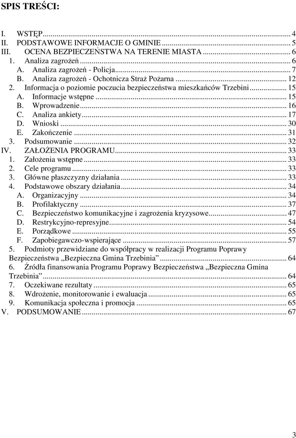 .. 17 D. Wnioski... 30 E. Zakończenie... 31 3. Podsumowanie... 32 IV. ZAŁOśENIA PROGRAMU... 33 1. ZałoŜenia wstępne... 33 2. Cele programu... 33 3. Główne płaszczyzny działania... 33 4.
