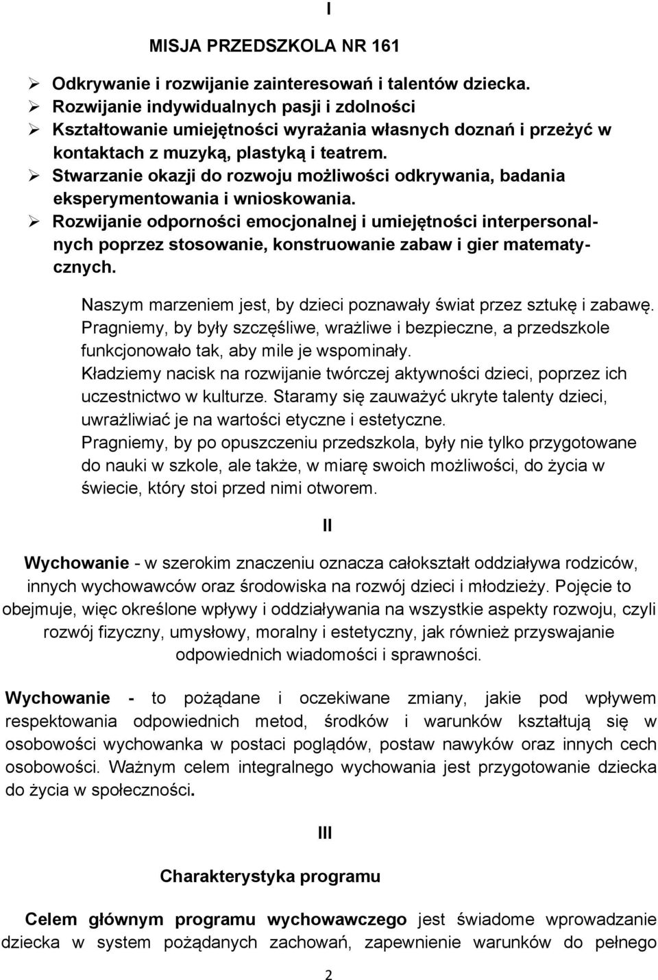 Ø Stwarzanie okazji do rozwoju możliwości odkrywania, badania eksperymentowania i wnioskowania.