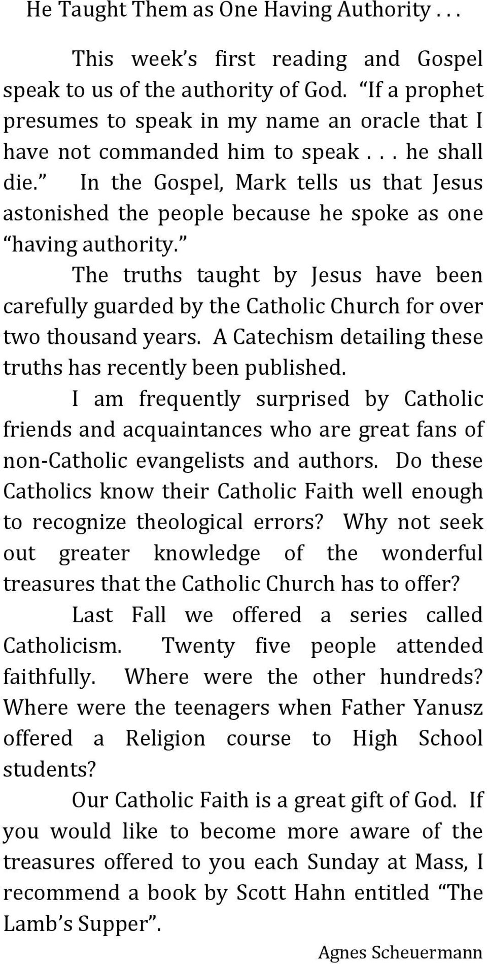 In the Gospel, Mark tells us that Jesus astonished the people because he spoke as one having authority.