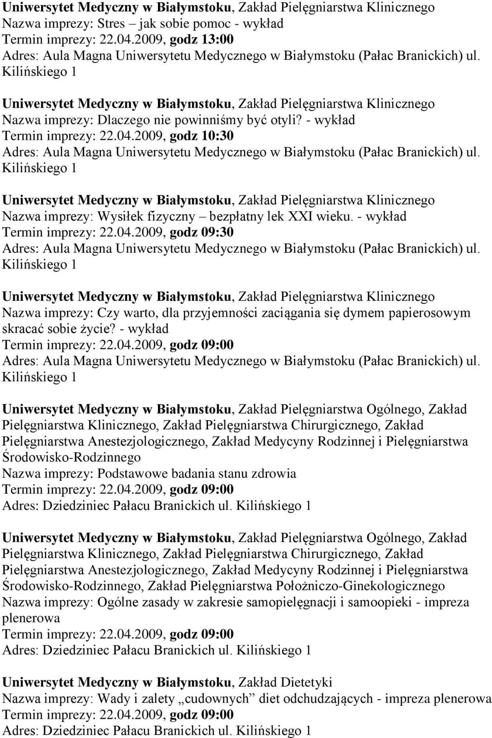 2009, godz 10:30 Uniwersytet Medyczny w Białymstoku, Zakład Pielęgniarstwa Klinicznego Nazwa imprezy: Wysiłek fizyczny bezpłatny lek XXI wieku. - wykład Termin imprezy: 22.04.