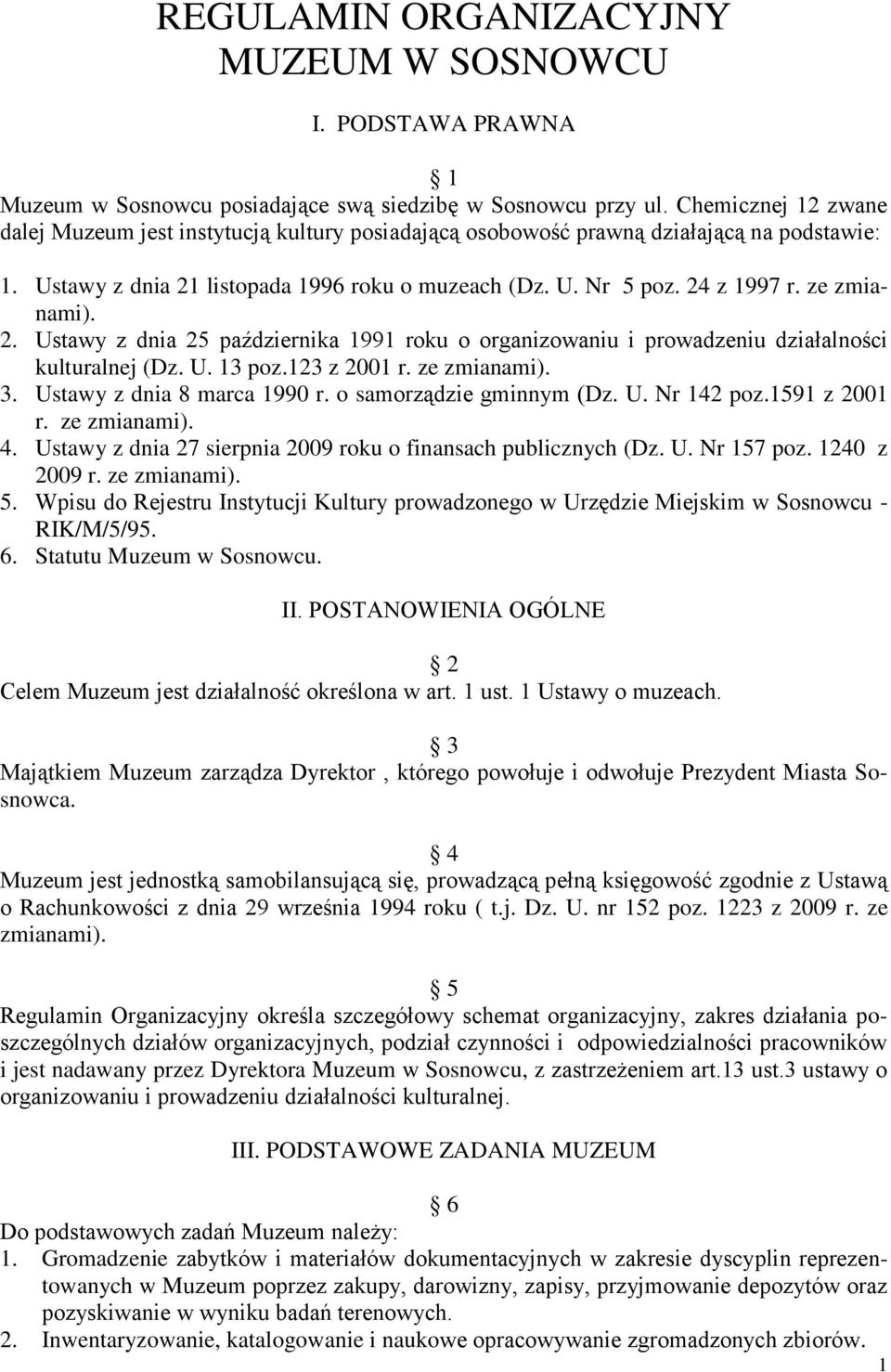 ze zmianami). 2. Ustawy z dnia 25 października 1991 roku o organizowaniu i prowadzeniu działalności kulturalnej (Dz. U. 13 poz.123 z 2001 r. ze zmianami). 3. Ustawy z dnia 8 marca 1990 r.