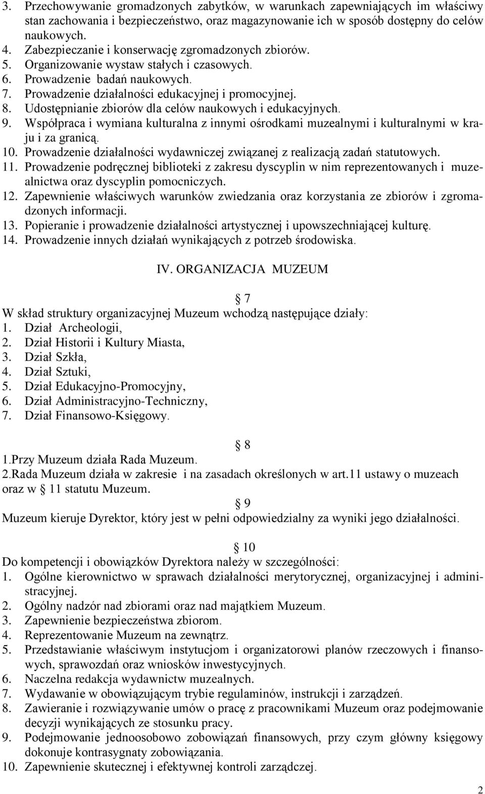 Udostępnianie zbiorów dla celów naukowych i edukacyjnych. 9. Współpraca i wymiana kulturalna z innymi ośrodkami muzealnymi i kulturalnymi w kraju i za granicą. 10.